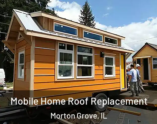  Mobile Home Roof Replacement Morton Grove, IL