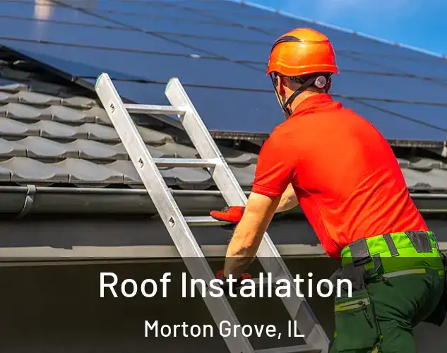  Roof Installation Morton Grove, IL