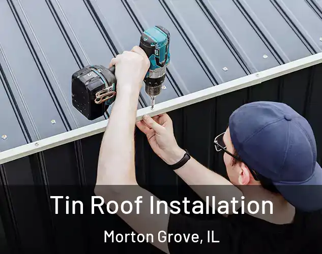 Tin Roof Installation Morton Grove, IL