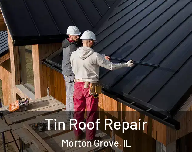  Tin Roof Repair Morton Grove, IL